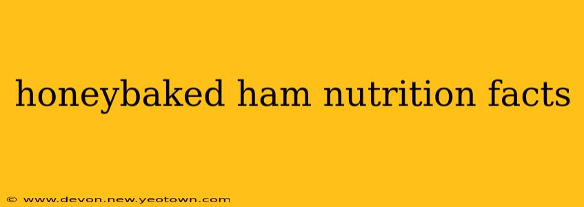 honeybaked ham nutrition facts