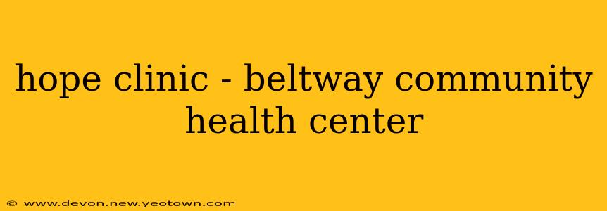 hope clinic - beltway community health center