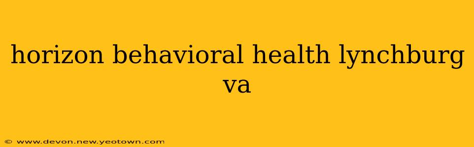 horizon behavioral health lynchburg va