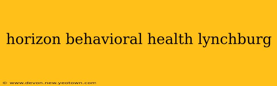 horizon behavioral health lynchburg
