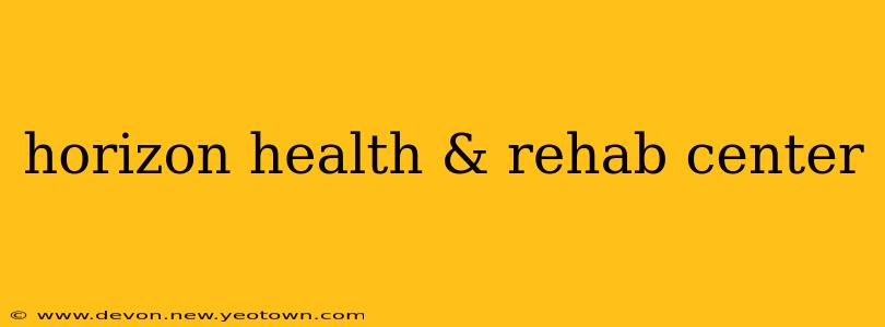horizon health & rehab center