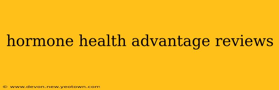 hormone health advantage reviews