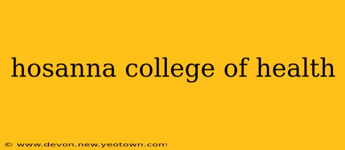 hosanna college of health