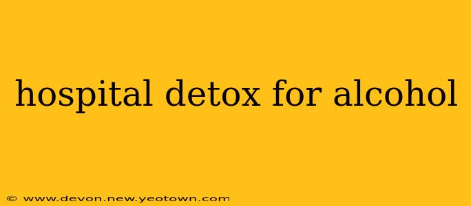 hospital detox for alcohol