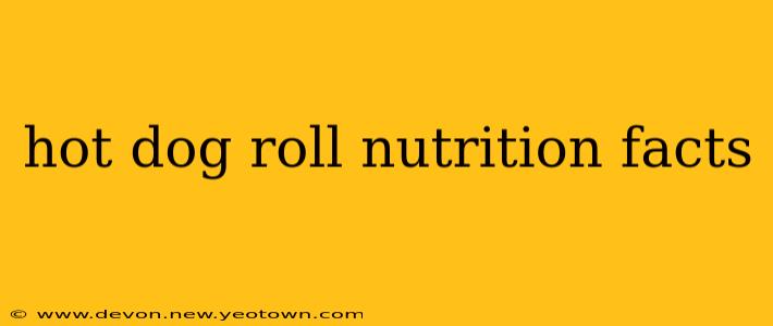hot dog roll nutrition facts