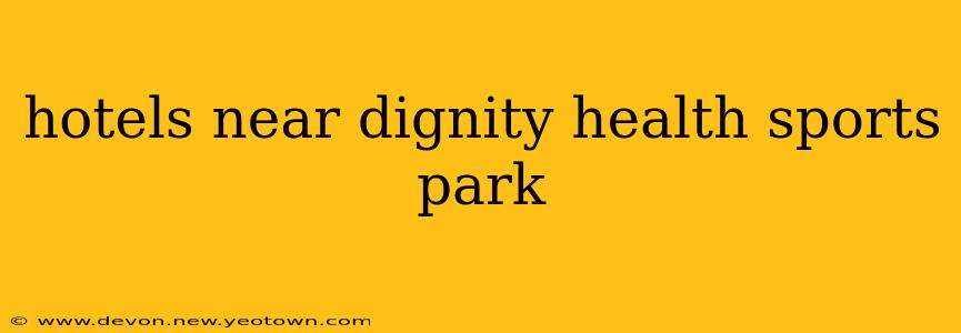 hotels near dignity health sports park