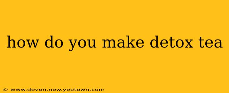 how do you make detox tea