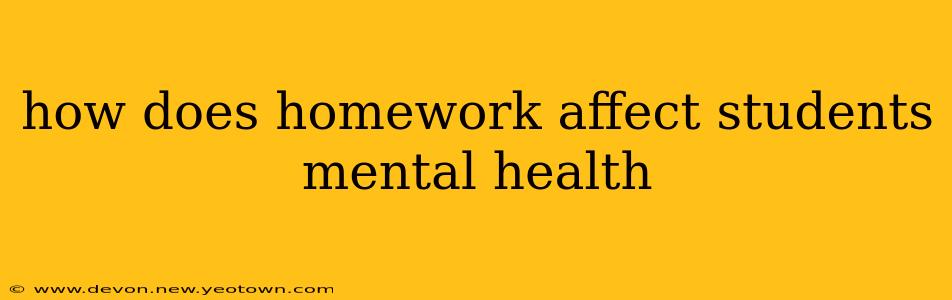 how does homework affect students mental health