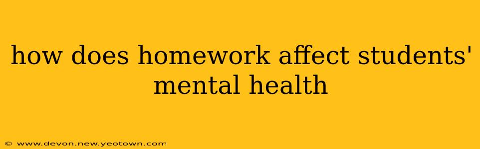 how does homework affect students' mental health