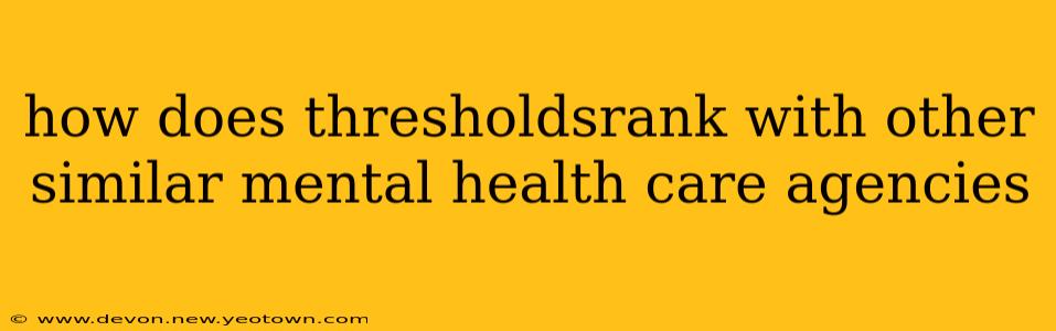 how does thresholdsrank with other similar mental health care agencies