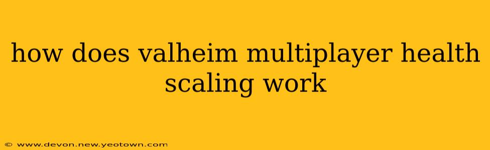 how does valheim multiplayer health scaling work