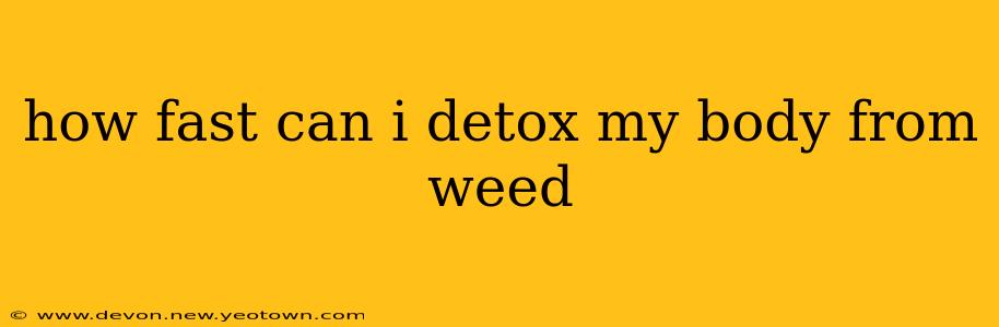 how fast can i detox my body from weed