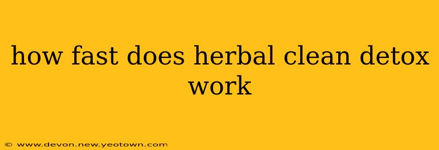 how fast does herbal clean detox work