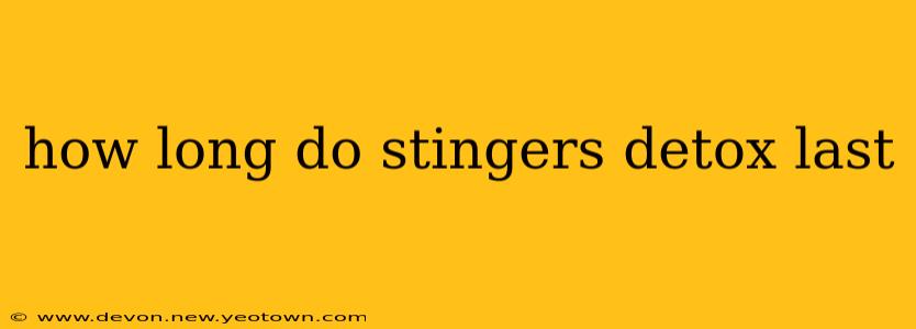 how long do stingers detox last