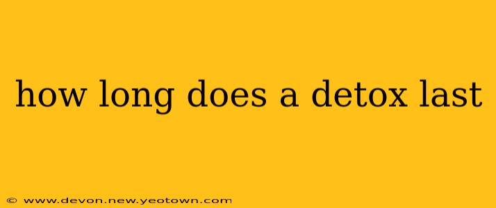 how long does a detox last