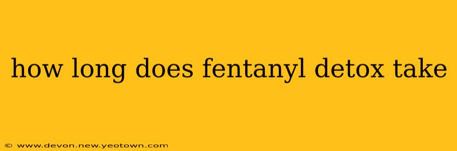 how long does fentanyl detox take