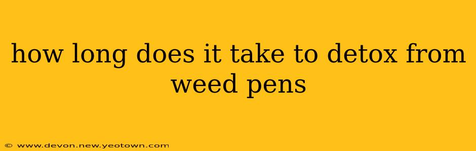 how long does it take to detox from weed pens