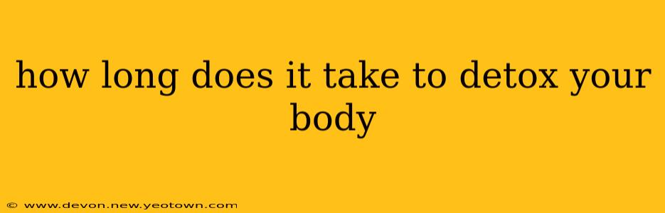 how long does it take to detox your body