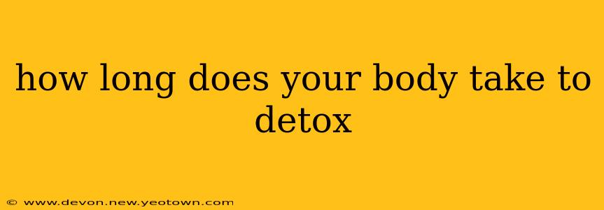 how long does your body take to detox