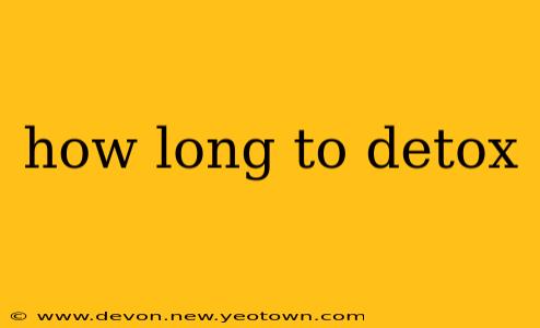 how long to detox