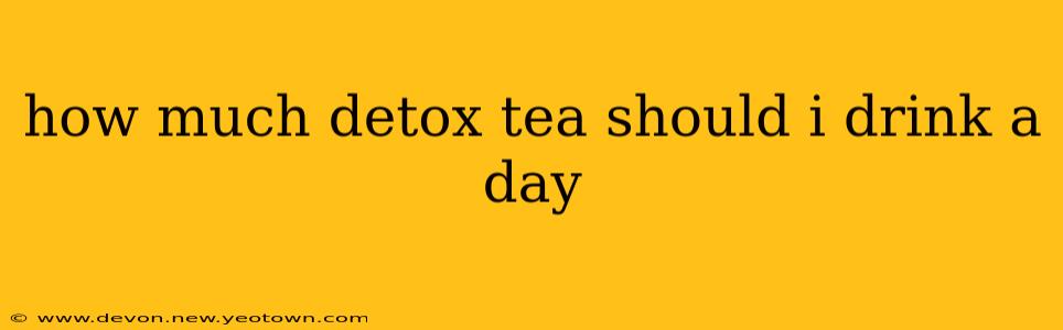 how much detox tea should i drink a day