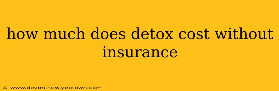 how much does detox cost without insurance