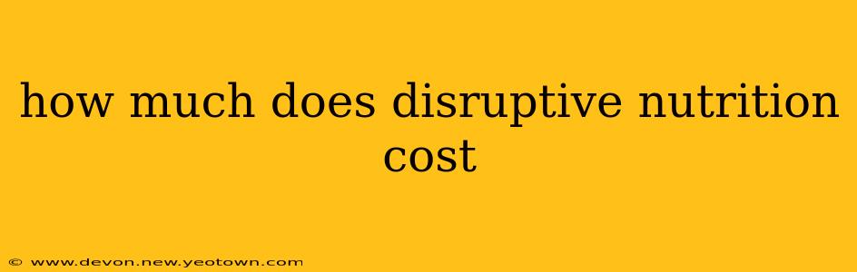 how much does disruptive nutrition cost