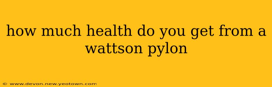 how much health do you get from a wattson pylon