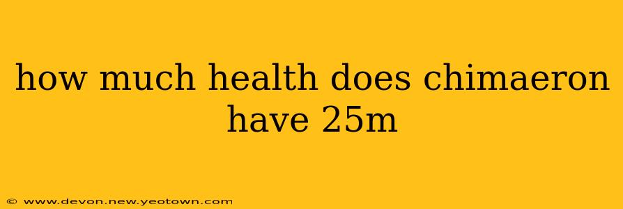 how much health does chimaeron have 25m