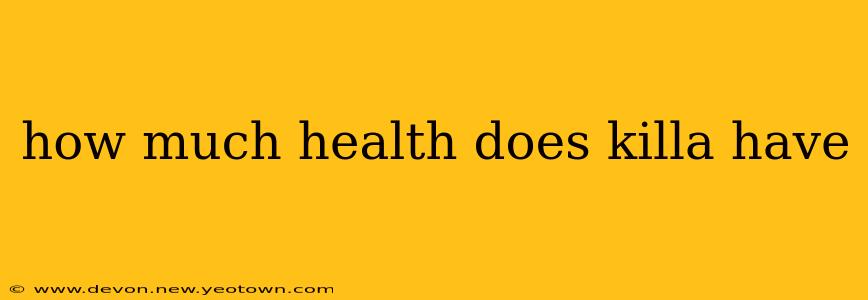 how much health does killa have