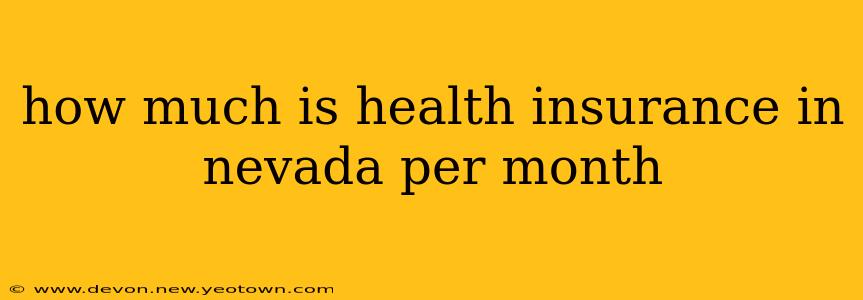 how much is health insurance in nevada per month