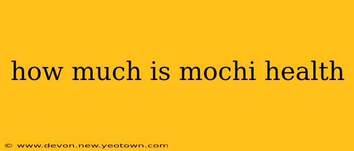 how much is mochi health