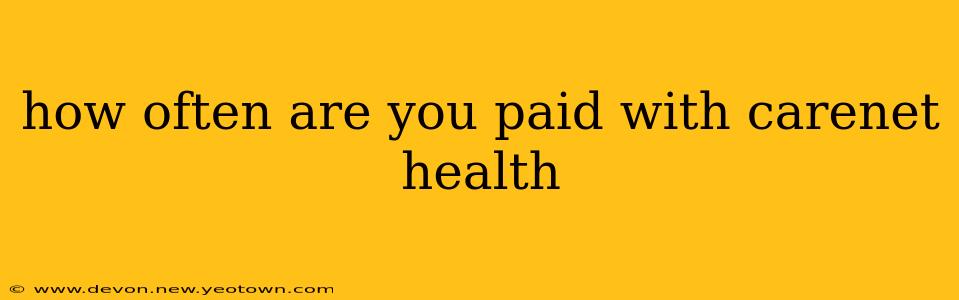 how often are you paid with carenet health