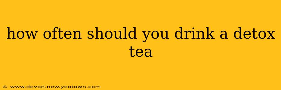 how often should you drink a detox tea