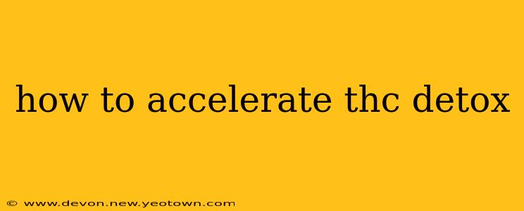 how to accelerate thc detox