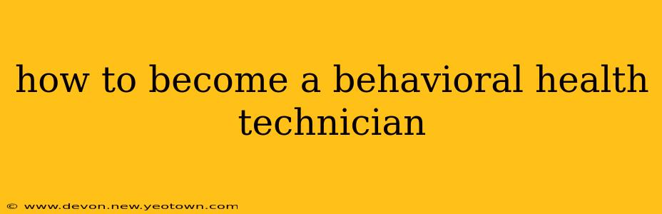 how to become a behavioral health technician