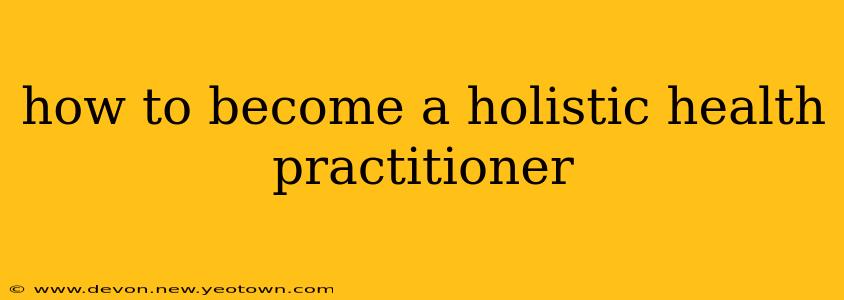 how to become a holistic health practitioner