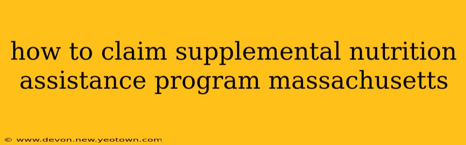 how to claim supplemental nutrition assistance program massachusetts