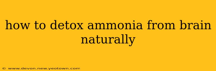 how to detox ammonia from brain naturally