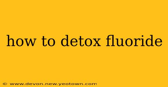 how to detox fluoride