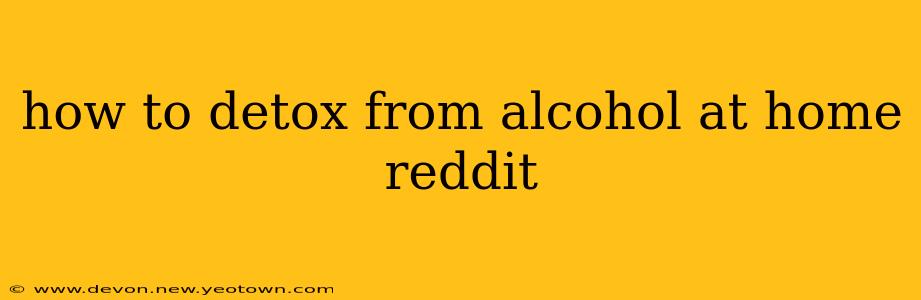 how to detox from alcohol at home reddit