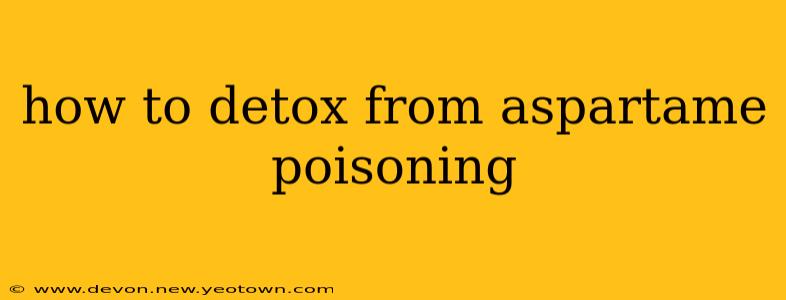 how to detox from aspartame poisoning