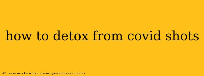 how to detox from covid shots