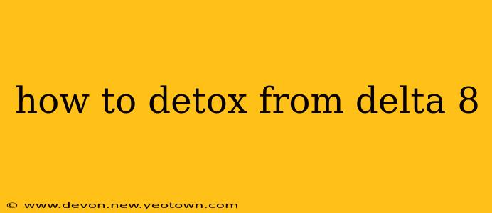 how to detox from delta 8