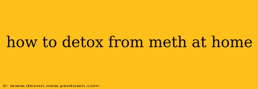 how to detox from meth at home