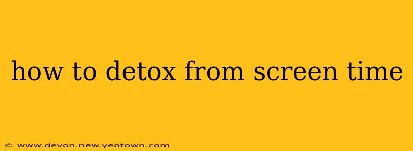 how to detox from screen time