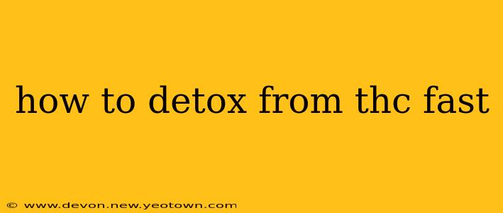 how to detox from thc fast