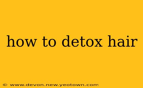 how to detox hair