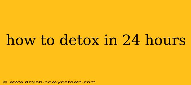 how to detox in 24 hours