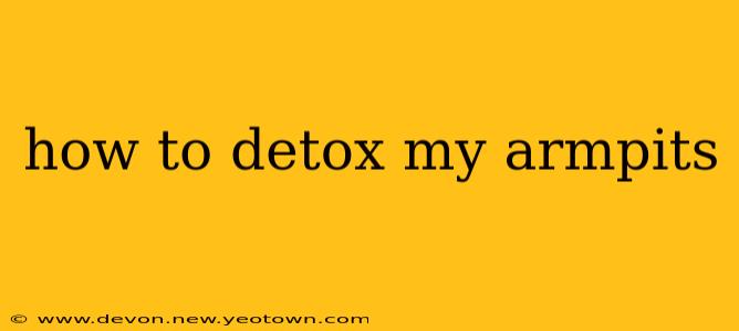 how to detox my armpits